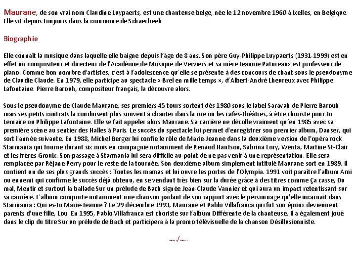 Maurane, de son vrai nom Claudine Luypaerts, est une chanteuse belge, née le 12 Maurane, de son vrai nom Claudine Luypaerts, est une chanteuse belge, née le 12