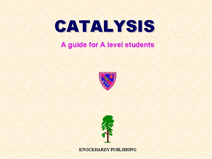CATALYSIS A guide for A level students KNOCKHARDY PUBLISHING CATALYSIS A guide for A level students KNOCKHARDY PUBLISHING