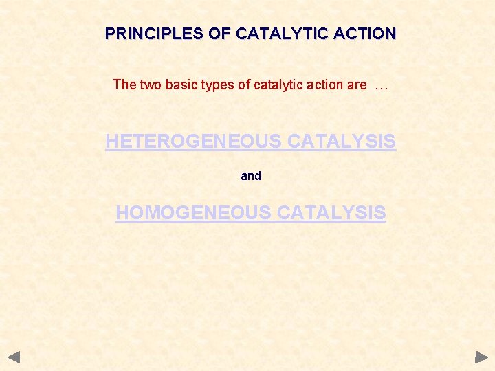 PRINCIPLES OF CATALYTIC ACTION The two basic types of catalytic action are … HETEROGENEOUS PRINCIPLES OF CATALYTIC ACTION The two basic types of catalytic action are … HETEROGENEOUS