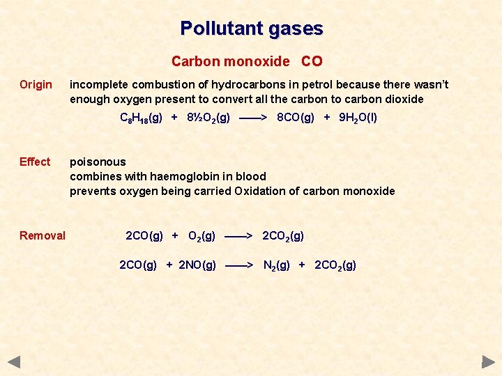 Pollutant gases Carbon monoxide CO Origin incomplete combustion of hydrocarbons in petrol because there Pollutant gases Carbon monoxide CO Origin incomplete combustion of hydrocarbons in petrol because there