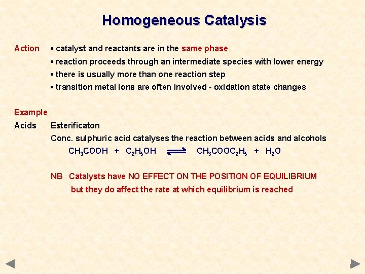 Homogeneous Catalysis Action • catalyst and reactants are in the same phase • reaction Homogeneous Catalysis Action • catalyst and reactants are in the same phase • reaction