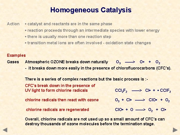 Homogeneous Catalysis Action • catalyst and reactants are in the same phase • reaction Homogeneous Catalysis Action • catalyst and reactants are in the same phase • reaction