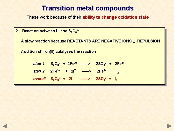 Transition metal compounds These work because of their ability to change oxidation state 2. Transition metal compounds These work because of their ability to change oxidation state 2.