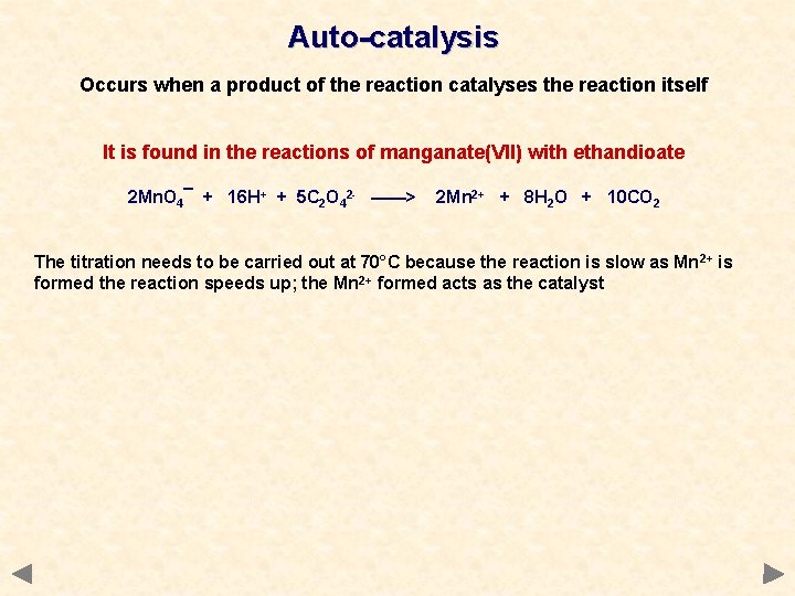 Auto-catalysis Occurs when a product of the reaction catalyses the reaction itself It is Auto-catalysis Occurs when a product of the reaction catalyses the reaction itself It is