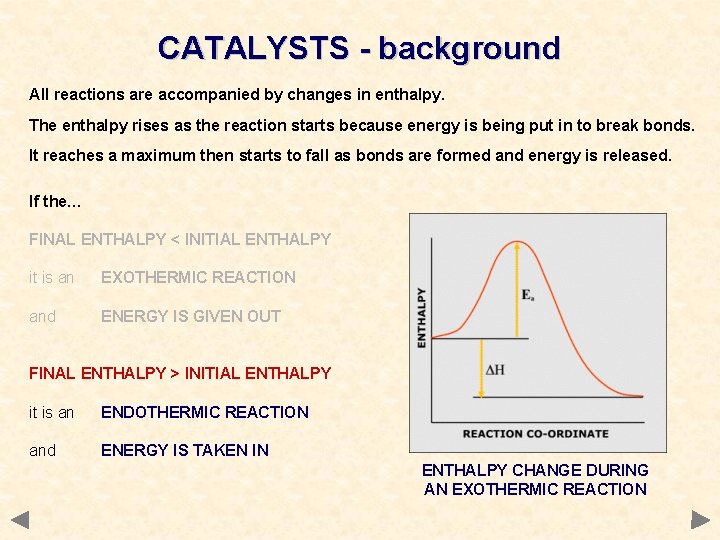 CATALYSTS - background All reactions are accompanied by changes in enthalpy. The enthalpy rises CATALYSTS - background All reactions are accompanied by changes in enthalpy. The enthalpy rises