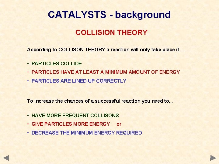 CATALYSTS - background COLLISION THEORY According to COLLISON THEORY a reaction will only take CATALYSTS - background COLLISION THEORY According to COLLISON THEORY a reaction will only take