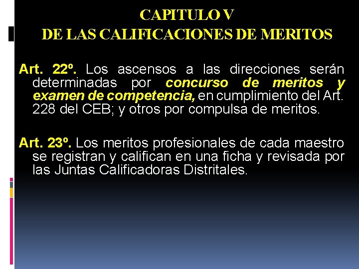 CAPITULO V DE LAS CALIFICACIONES DE MERITOS Art. 22º. Los ascensos a las direcciones