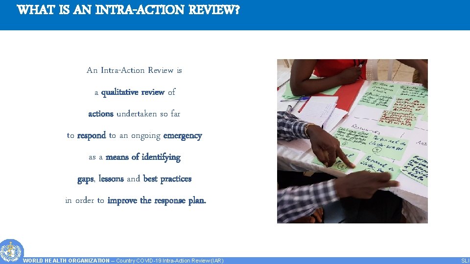 WHAT IS AN INTRA-ACTION REVIEW? An Intra-Action Review is a qualitative review of actions