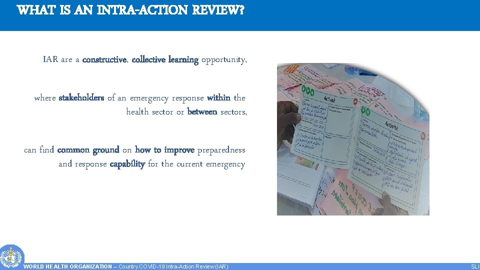WHAT IS AN INTRA-ACTION REVIEW? IAR are a constructive, collective learning opportunity, where stakeholders