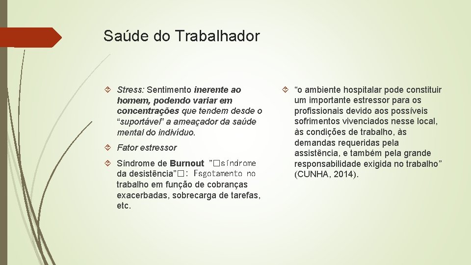 Saúde do Trabalhador Stress: Sentimento inerente ao homem, podendo variar em concentrações que tendem