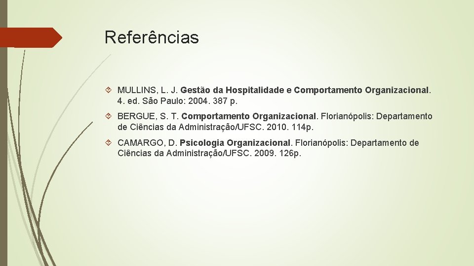 Referências MULLINS, L. J. Gestão da Hospitalidade e Comportamento Organizacional. 4. ed. São Paulo: