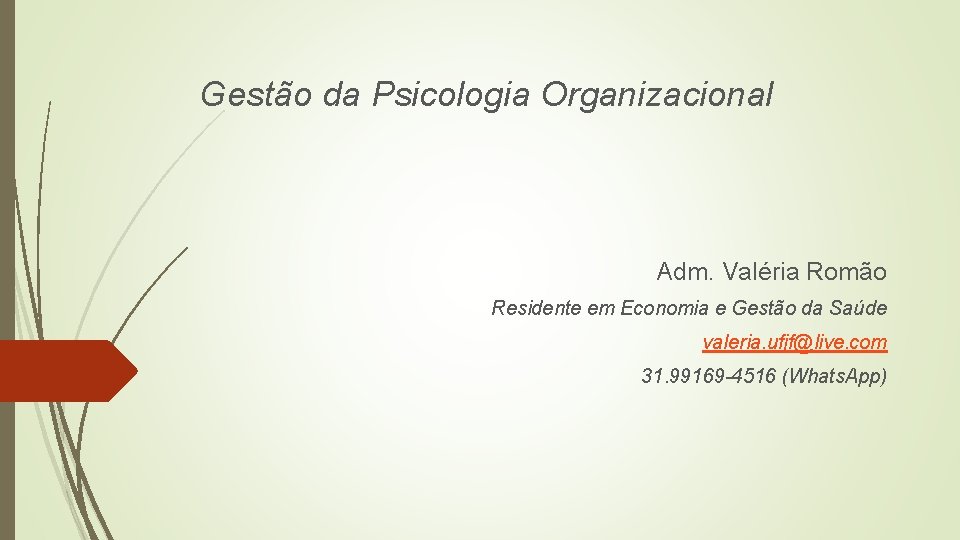 Gestão da Psicologia Organizacional Adm. Valéria Romão Residente em Economia e Gestão da Saúde