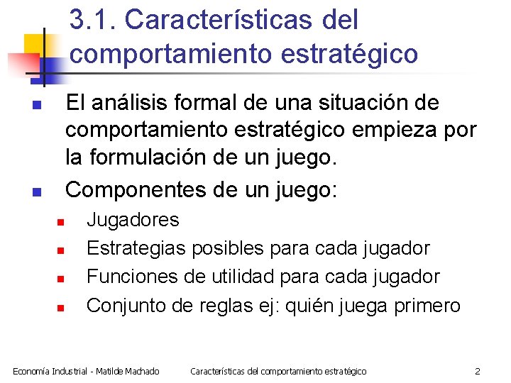 3. 1. Características del comportamiento estratégico El análisis formal de una situación de comportamiento