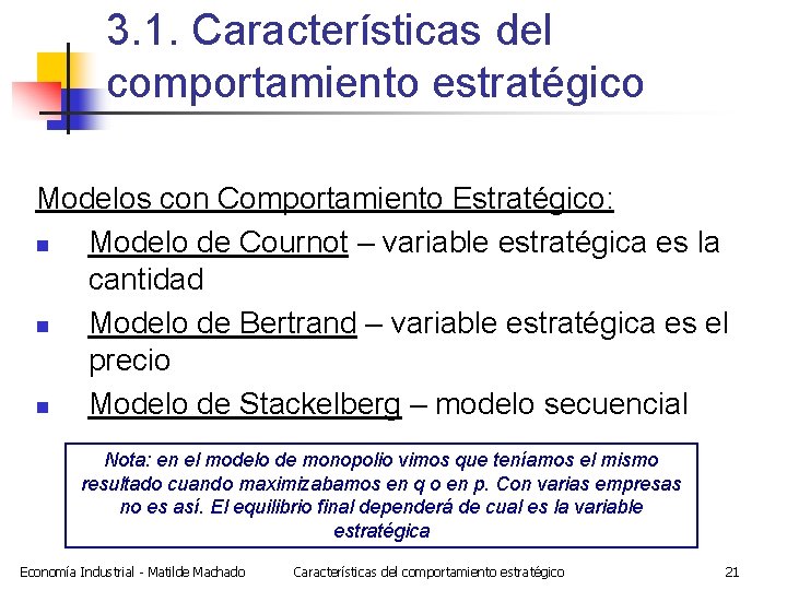 3. 1. Características del comportamiento estratégico Modelos con Comportamiento Estratégico: n Modelo de Cournot