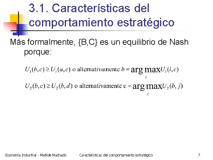 3. 1. Características del comportamiento estratégico Más formalmente, {B, C} es un equilibrio de