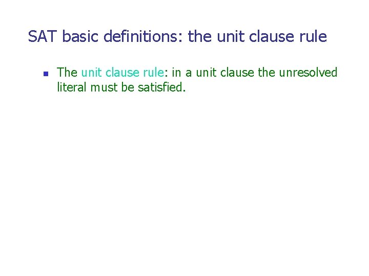 SAT basic definitions: the unit clause rule n The unit clause rule: in a