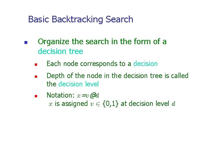 Basic Backtracking Search Organize the search in the form of a decision tree n