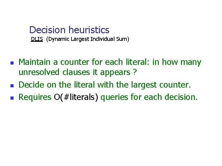Decision heuristics DLIS (Dynamic Largest Individual Sum) n n n Maintain a counter for