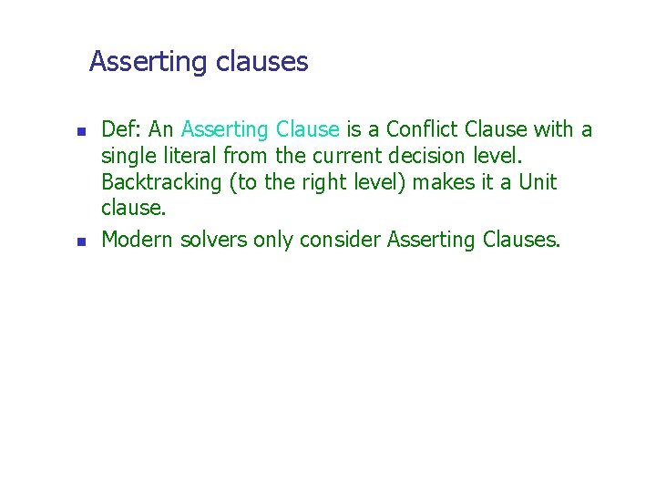Asserting clauses n n Def: An Asserting Clause is a Conflict Clause with a