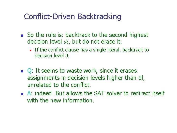 Conflict-Driven Backtracking n So the rule is: backtrack to the second highest decision level