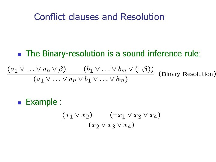 Conflict clauses and Resolution n The Binary-resolution is a sound inference rule: n Example