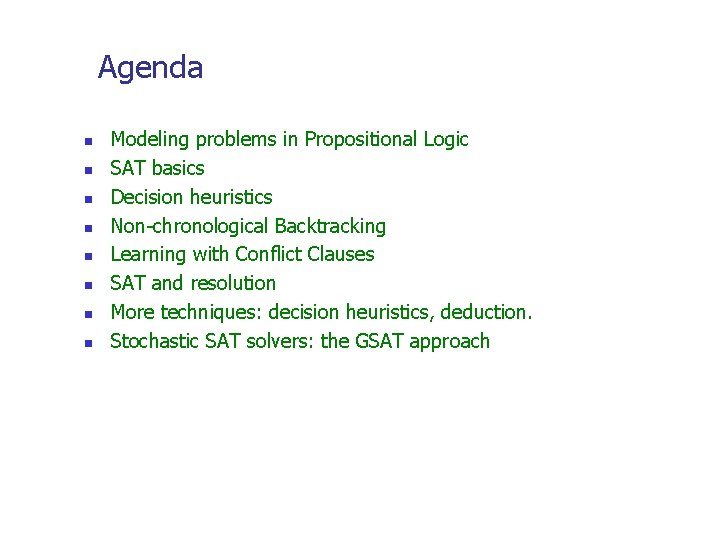 Agenda n n n n Modeling problems in Propositional Logic SAT basics Decision heuristics