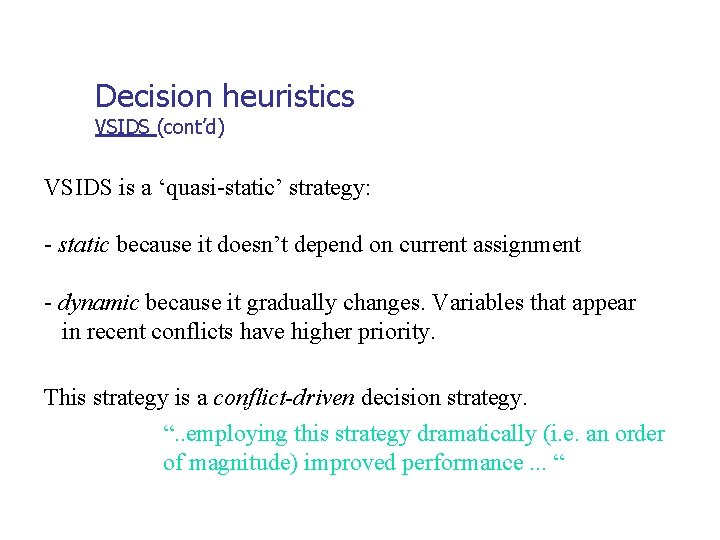 Decision heuristics VSIDS (cont’d) VSIDS is a ‘quasi-static’ strategy: - static because it doesn’t