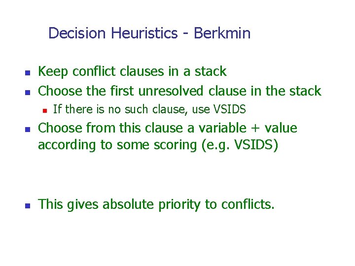 Decision Heuristics - Berkmin n n Keep conflict clauses in a stack Choose the