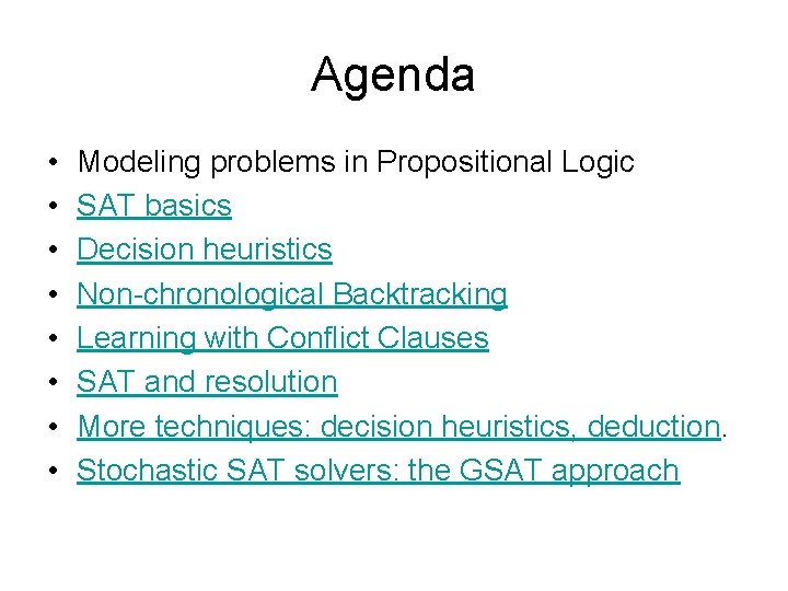 Agenda • • Modeling problems in Propositional Logic SAT basics Decision heuristics Non-chronological Backtracking