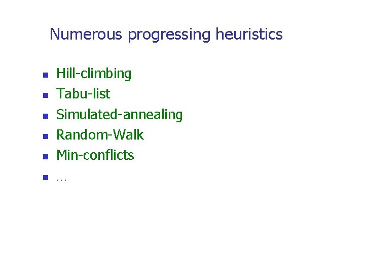 Numerous progressing heuristics n n n Hill-climbing Tabu-list Simulated-annealing Random-Walk Min-conflicts. . . 