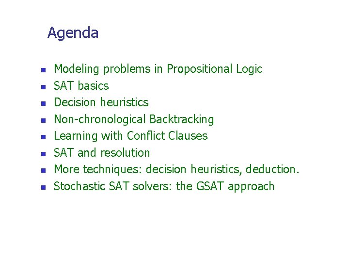 Agenda n n n n Modeling problems in Propositional Logic SAT basics Decision heuristics