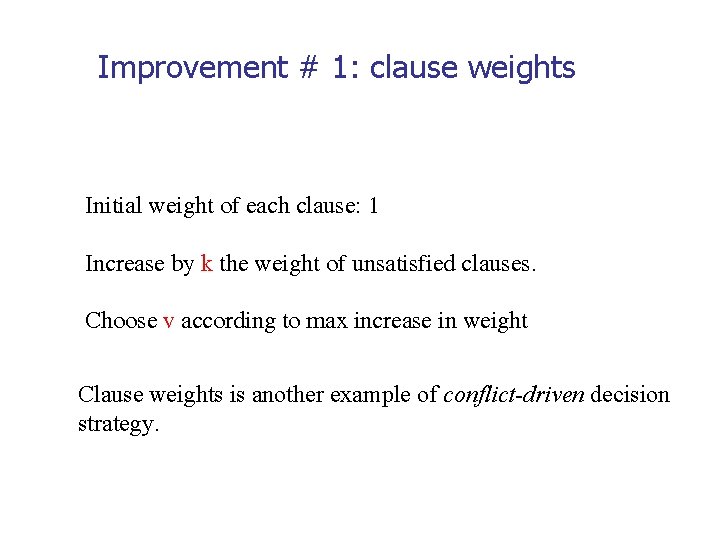 Improvement # 1: clause weights Initial weight of each clause: 1 Increase by k