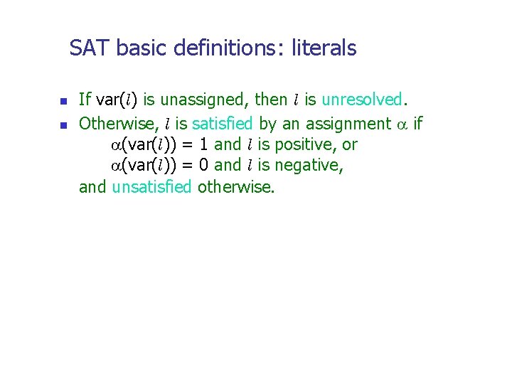 SAT basic definitions: literals n n If var(l) is unassigned, then l is unresolved.