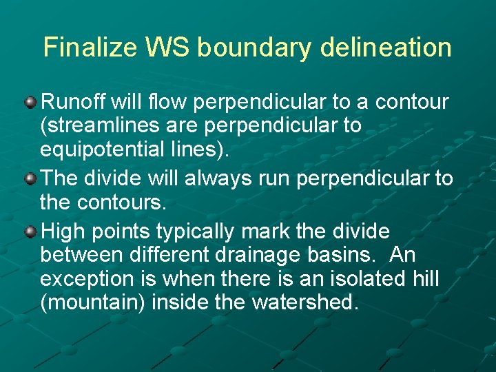 Finalize WS boundary delineation Runoff will flow perpendicular to a contour (streamlines are perpendicular