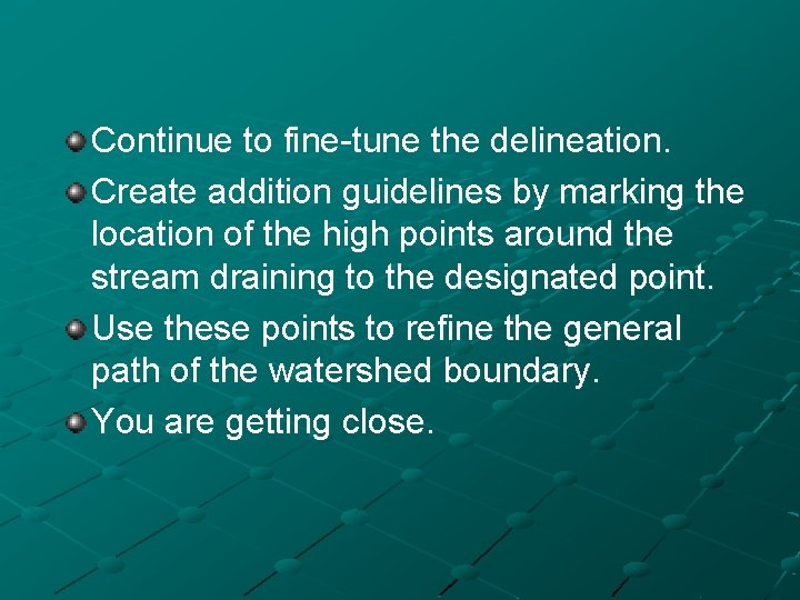 Continue to fine-tune the delineation. Create addition guidelines by marking the location of the