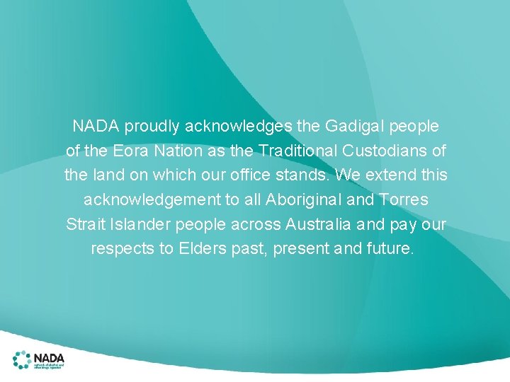 NADA proudly acknowledges the Gadigal people of the Eora Nation as the Traditional Custodians
