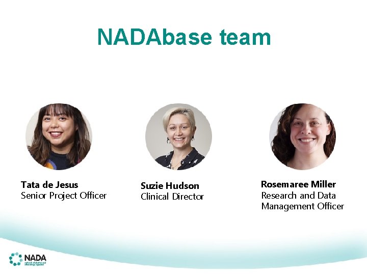 NADAbase team Tata de Jesus Senior Project Officer Suzie Hudson Clinical Director Rosemaree Miller