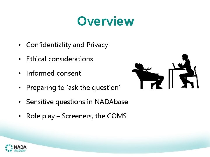 Overview • Confidentiality and Privacy • Ethical considerations • Informed consent • Preparing to
