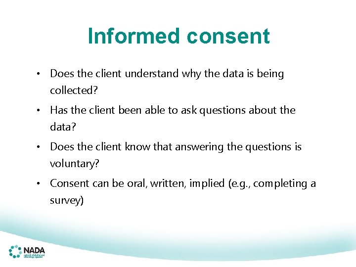 Informed consent • Does the client understand why the data is being collected? •