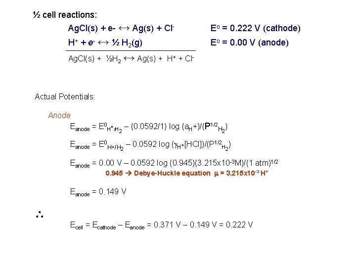 ½ cell reactions: Ag. Cl(s) + e- ↔ Ag(s) + Cl- Eo = 0.