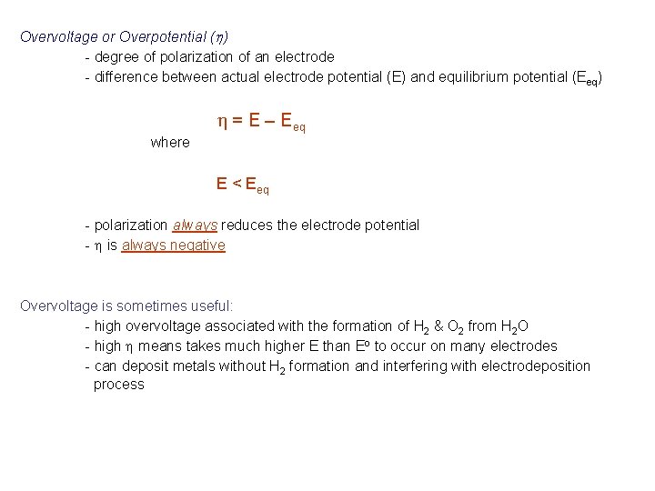 Overvoltage or Overpotential (h) - degree of polarization of an electrode - difference between