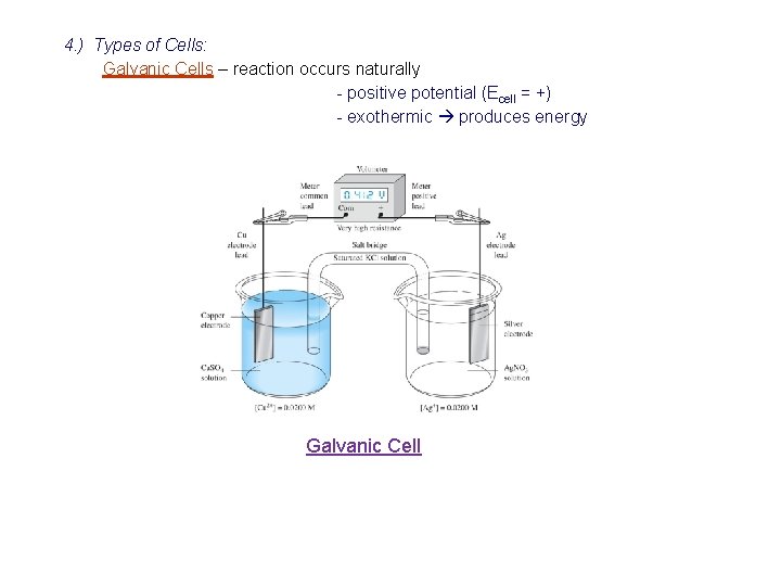 4. ) Types of Cells: Galvanic Cells – reaction occurs naturally - positive potential