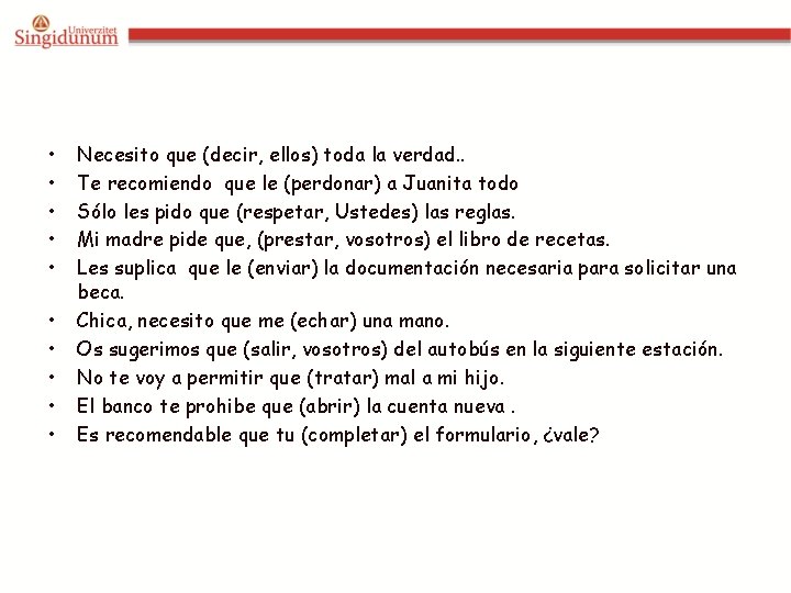 • • • Necesito que (decir, ellos) toda la verdad. . Te recomiendo • • • Necesito que (decir, ellos) toda la verdad. . Te recomiendo