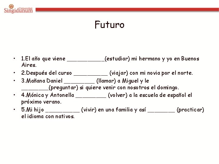 Futuro • • • 1. El año que viene ______(estudiar) mi hermano y yo Futuro • • • 1. El año que viene ______(estudiar) mi hermano y yo