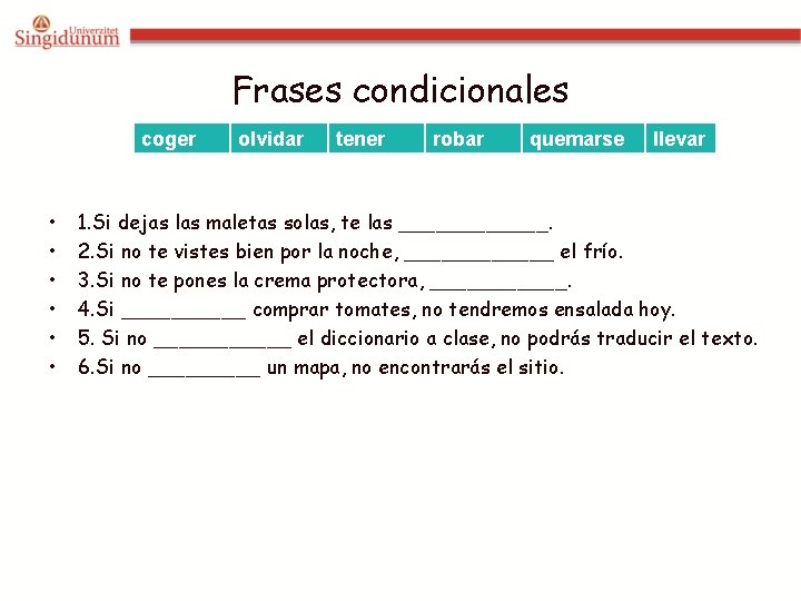 Frases condicionales coger • • • olvidar tener robar quemarse llevar 1. Si dejas Frases condicionales coger • • • olvidar tener robar quemarse llevar 1. Si dejas