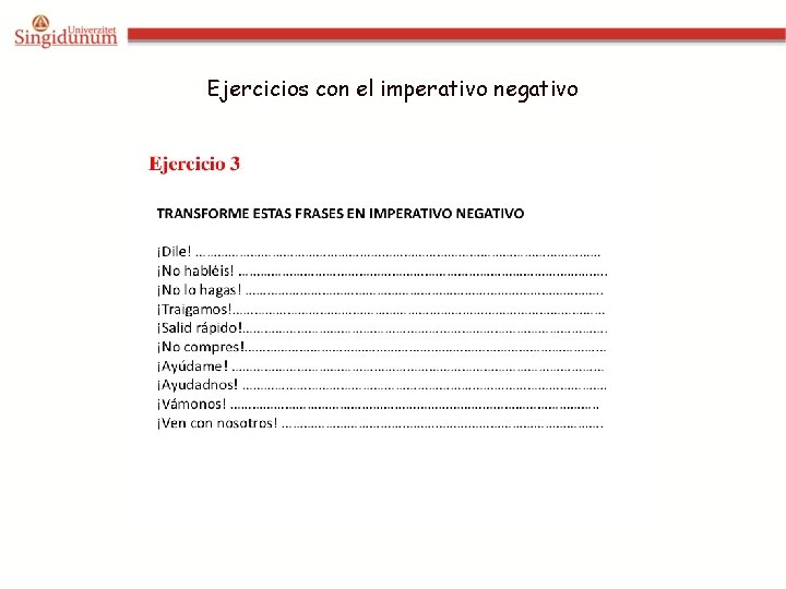 Ejercicios con el imperativo negativo Ejercicios con el imperativo negativo