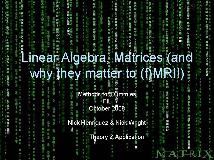 Linear Algebra, Matrices (and why they matter to (f)MRI!) Methods for Dummies FIL October