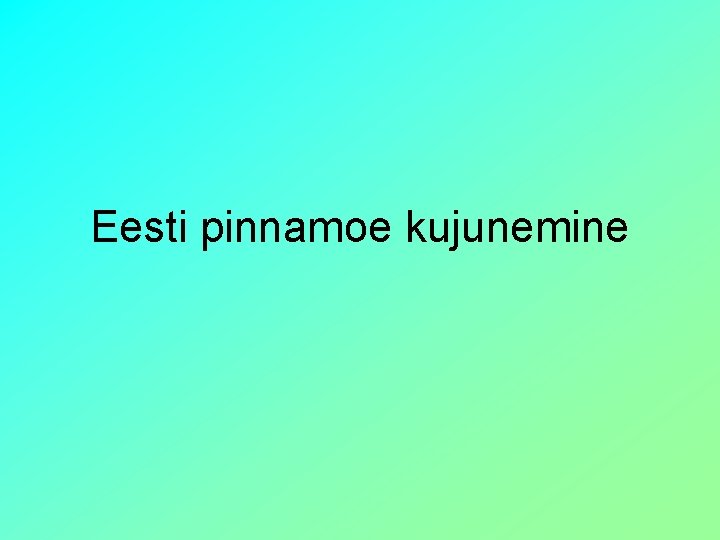 Eesti pinnamoe kujunemine 