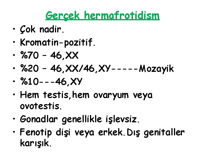 Gerçek hermafrotidism • • • Çok nadir. Kromatin-pozitif. %70 – 46, XX %20 –