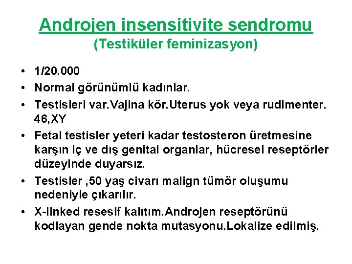 Androjen insensitivite sendromu (Testiküler feminizasyon) • 1/20. 000 • Normal görünümlü kadınlar. • Testisleri